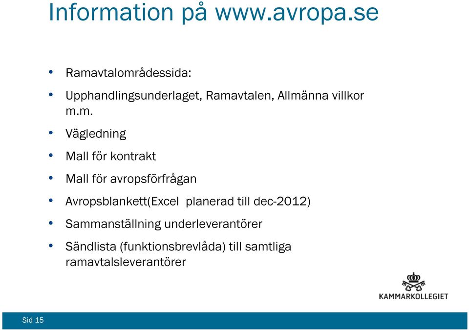 m. Vägledning Mall för kontrakt Mall för avropsförfrågan Avropsblankett(Excel