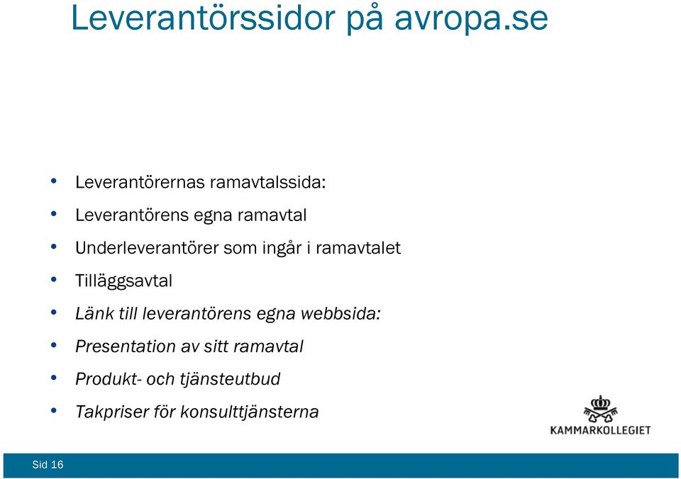 Underleverantörer som ingår i ramavtalet Tilläggsavtal Länk till