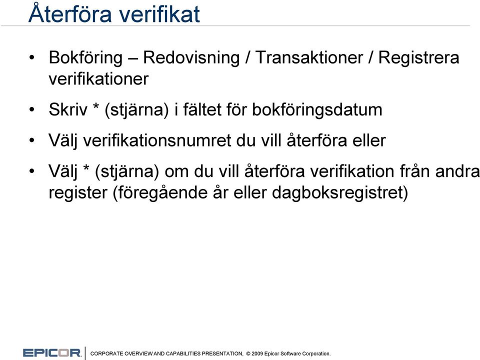 verifikationsnumret du vill återföra eller Välj * (stjärna) om du vill