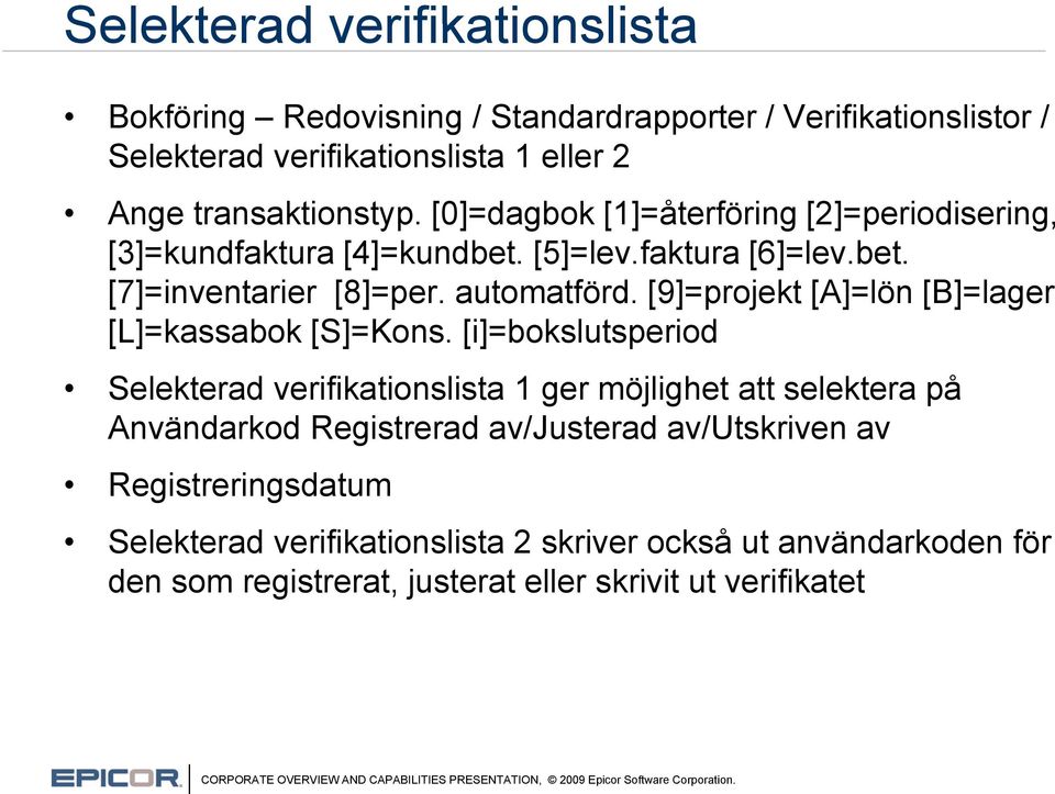 [9]=projekt [A]=lön [B]=lager [L]=kassabok [S]=Kons.