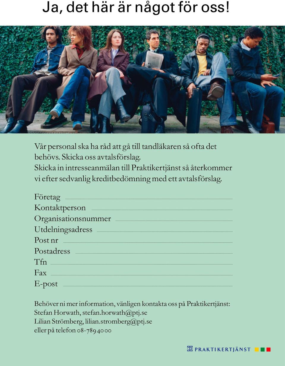 Företag Kontaktperson Organisationsnummer Utdelningsadress Post nr Postadress Tfn Fax E-post Behöver ni mer information,