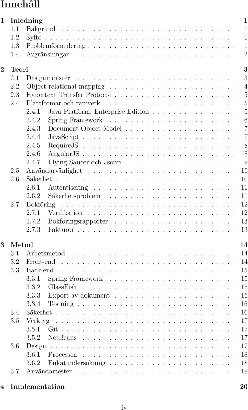 4 Plattformar och ramverk......................... 5 2.4.1 Java Platform, Enterprise Edition................ 5 2.4.2 Spring Framework........................ 6 2.4.3 Document Object Model..................... 7 2.