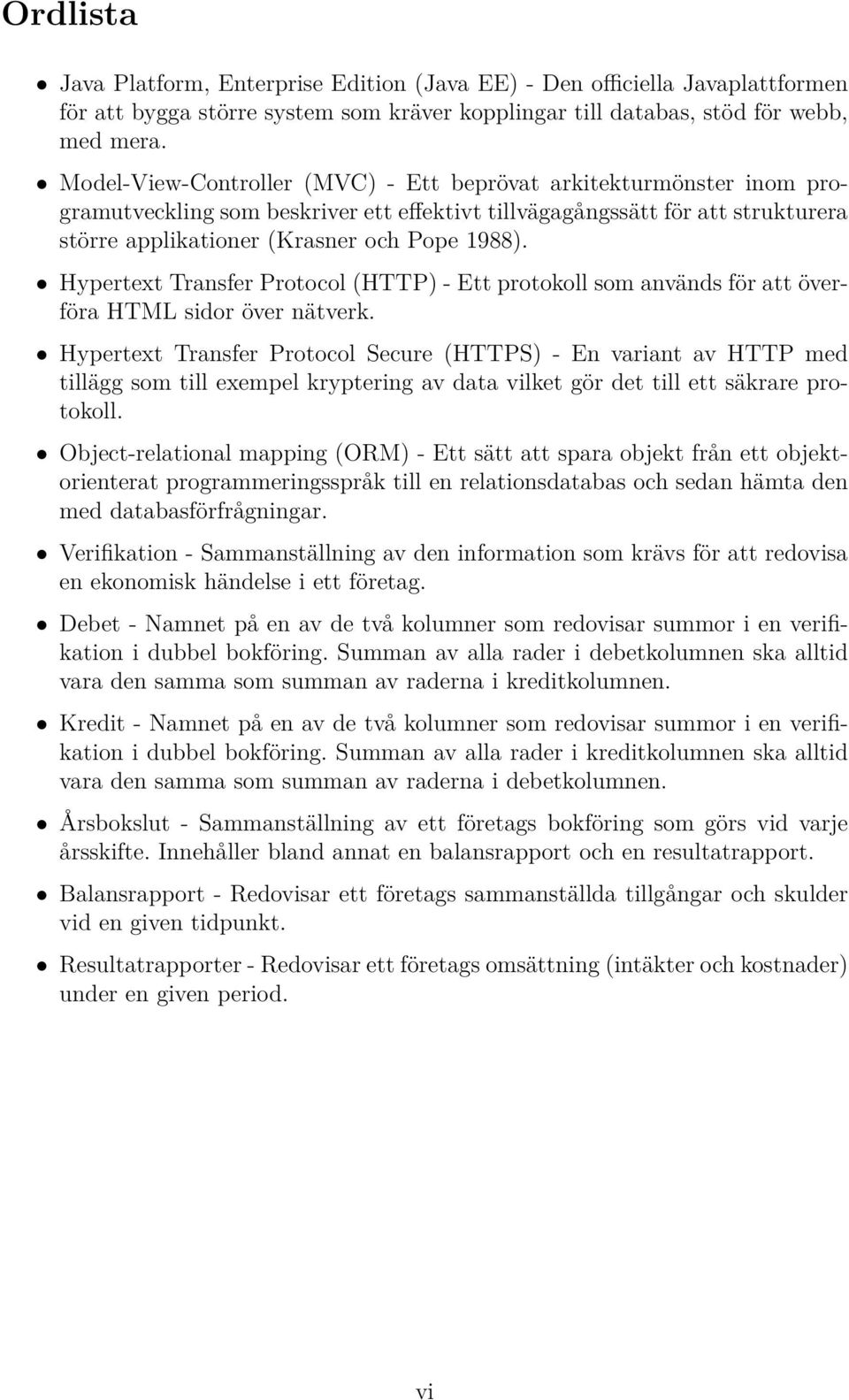 Hypertext Transfer Protocol (HTTP) - Ett protokoll som används för att överföra HTML sidor över nätverk.