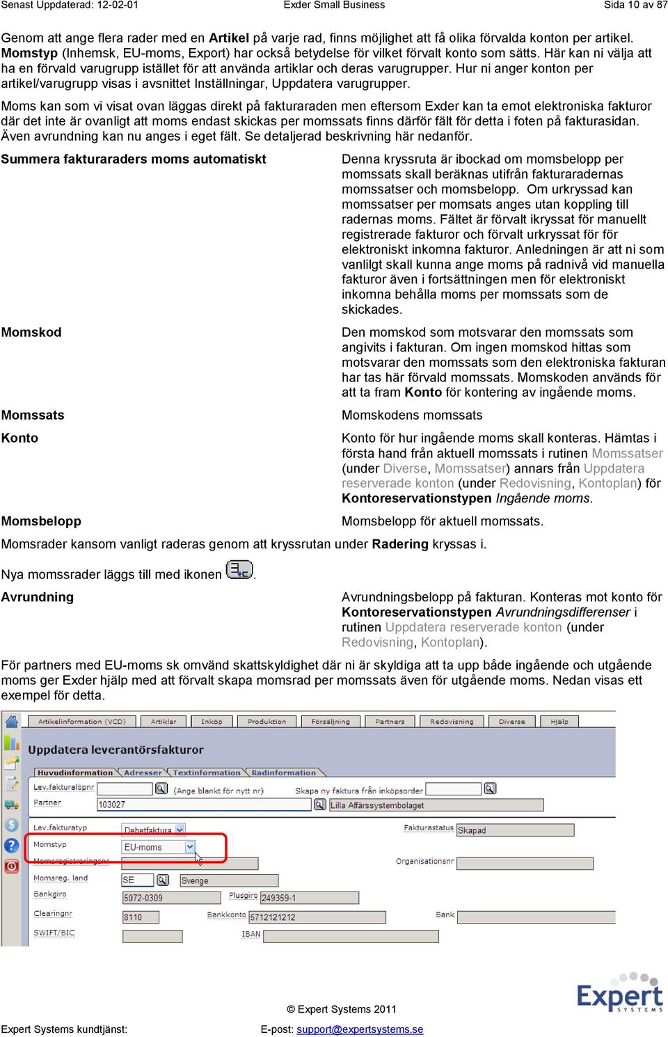 Hur ni anger konton per artikel/varugrupp visas i avsnittet Inställningar, Uppdatera varugrupper.