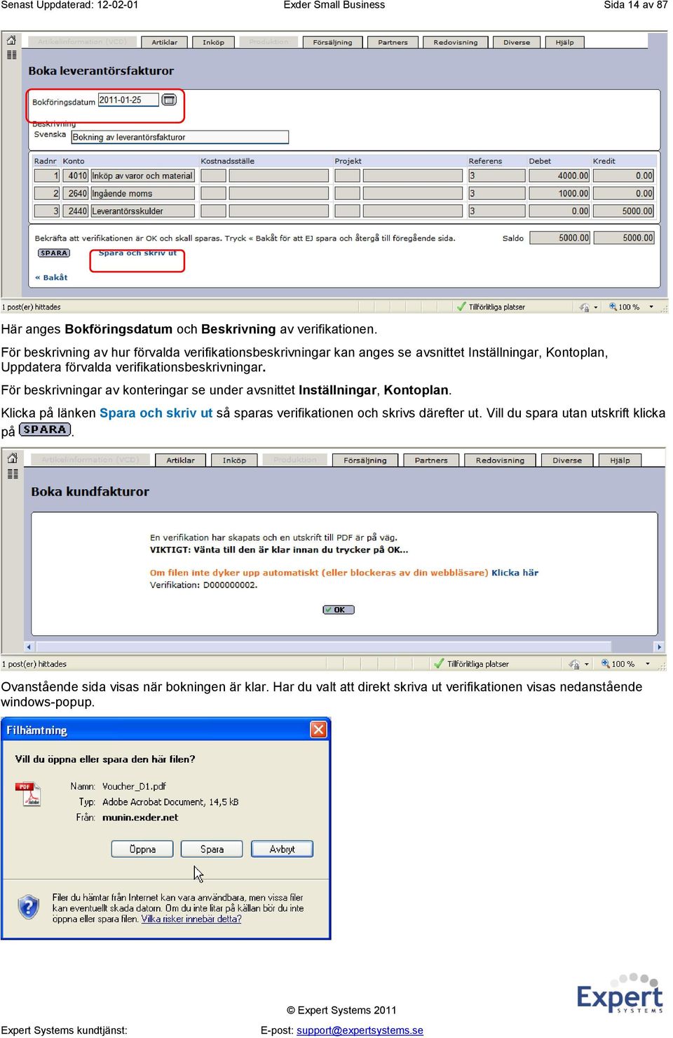 verifikationsbeskrivningar. För beskrivningar av konteringar se under avsnittet Inställningar, Kontoplan.