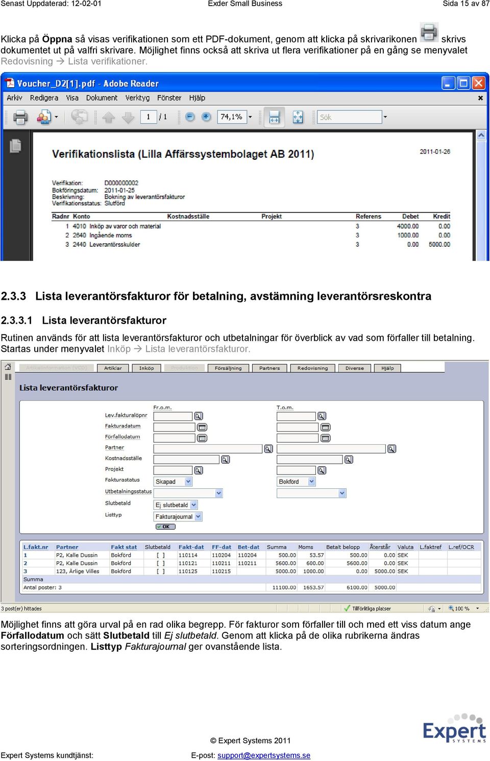 3 Lista leverantörsfakturor för betalning, avstämning leverantörsreskontra 2.3.3.1 Lista leverantörsfakturor Rutinen används för att lista leverantörsfakturor och utbetalningar för överblick av vad som förfaller till betalning.