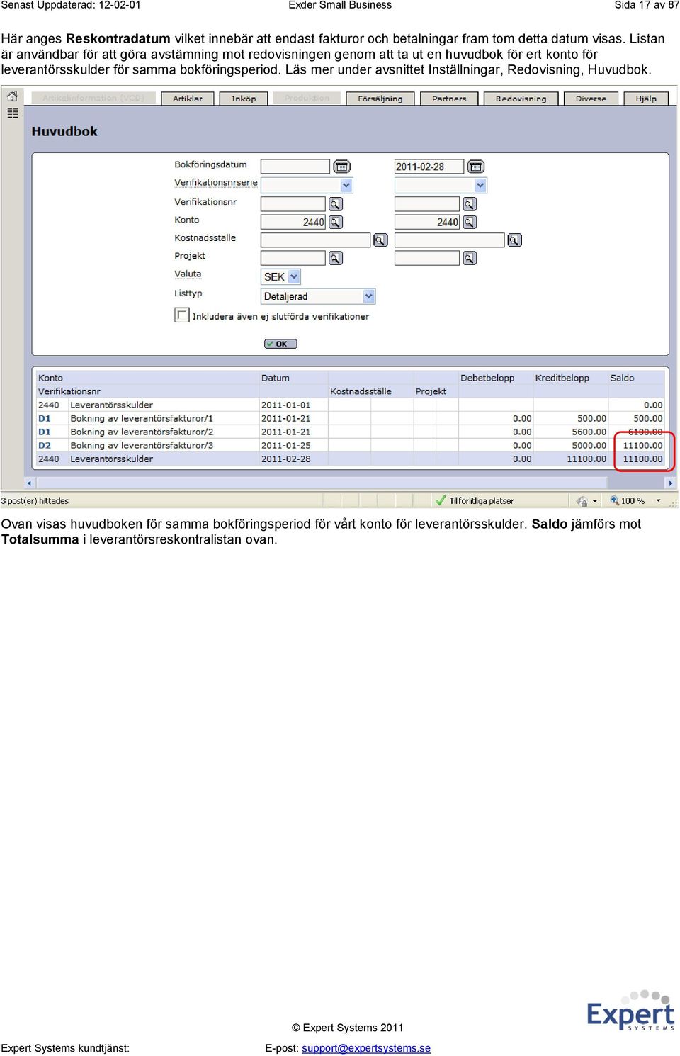 Listan är användbar för att göra avstämning mot redovisningen genom att ta ut en huvudbok för ert konto för leverantörsskulder för