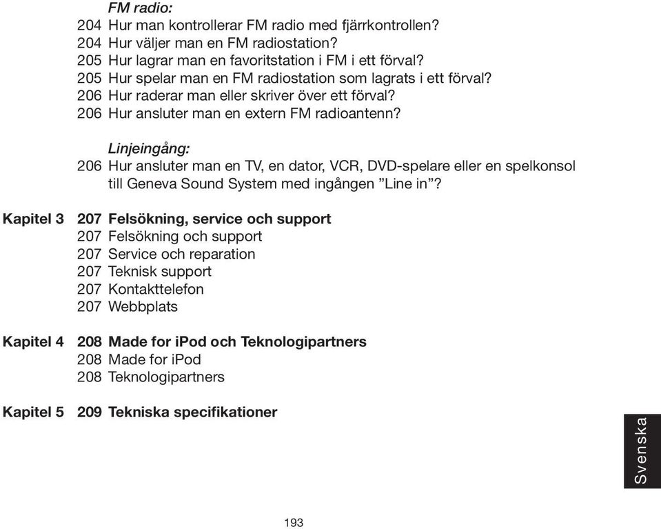 206 Linjeingång: Hur ansluter man en TV, en dator, VCR, DVD-spelare eller en spelkonsol till Geneva Sound System med ingången Line in?