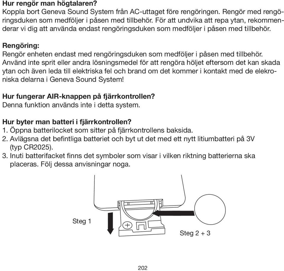 Rengöring: Rengör enheten endast med rengöringsduken som medföljer i påsen med tillbehör.