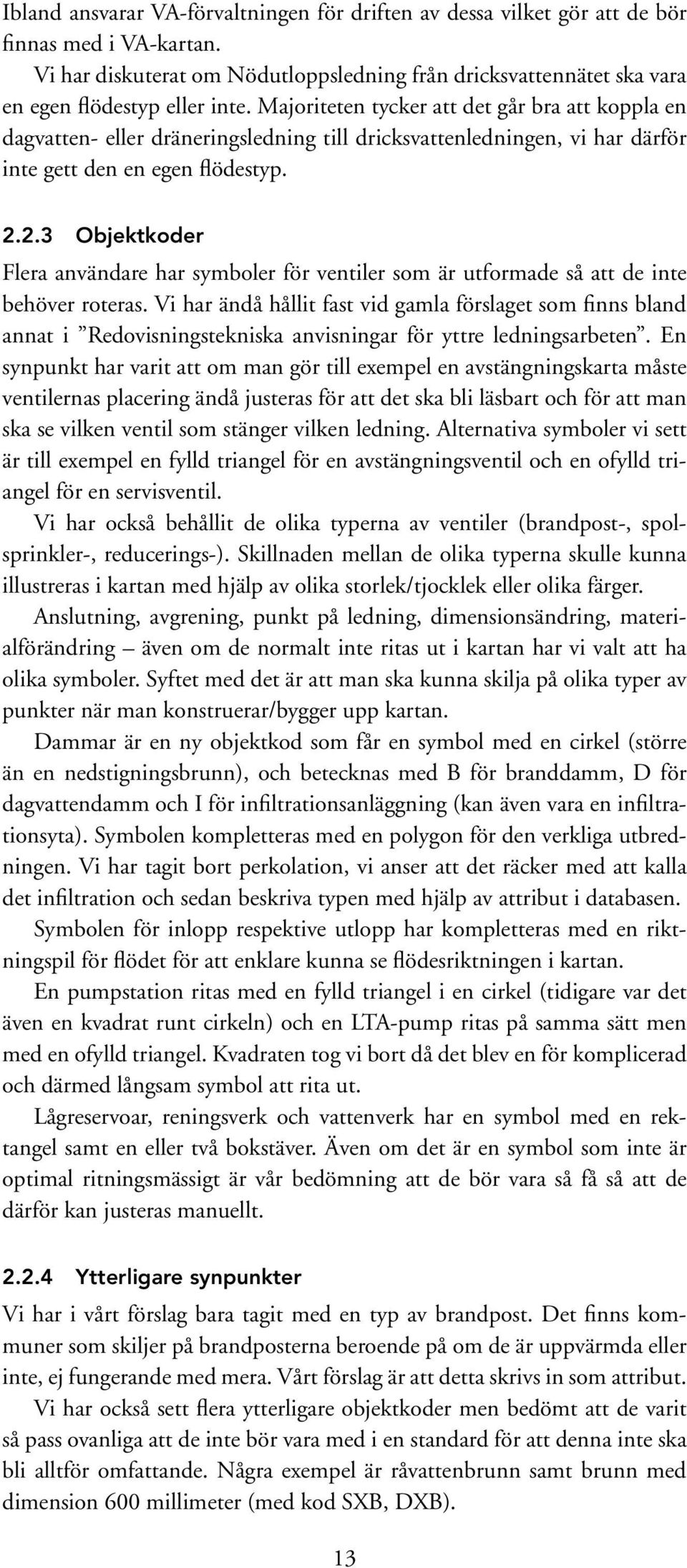 2.3 Objektkoder Flera användare har symboler för ventiler som är utformade så att de inte behöver roteras.