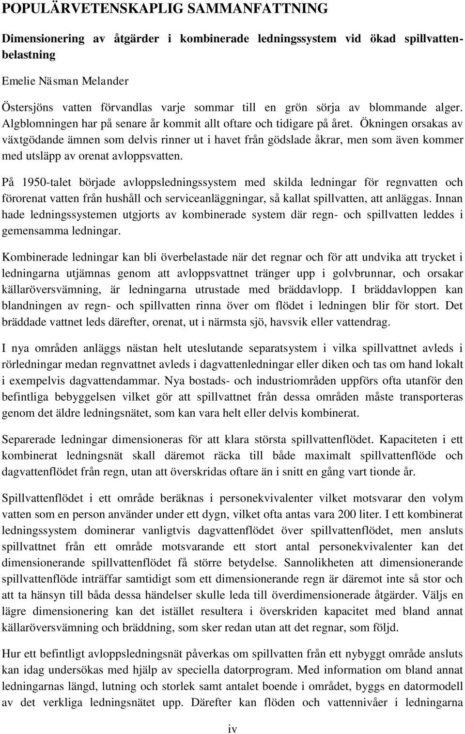 Ökningen orsakas av växtgödande ämnen som delvis rinner ut i havet från gödslade åkrar, men som även kommer med utsläpp av orenat avloppsvatten.