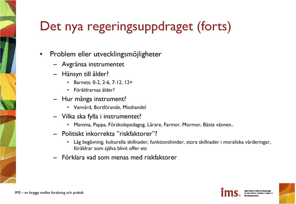 Vanvård, Bortförande, Misshandel Vilka ska fylla i instrumentet?