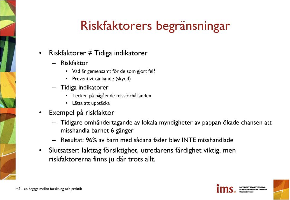 Tidigare omhändertagande av lokala myndigheter av pappan ökade chansen att misshandla barnet 6 gånger Resultat: 96% av barn