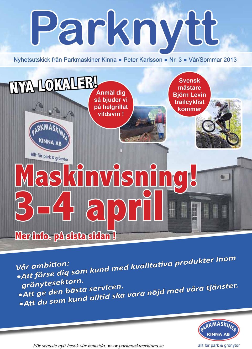 3-4 april Mer info. på sista sidan! Vår ambition: Att förse dig som kund med kvalitativa produkter inom grönytesektorn.