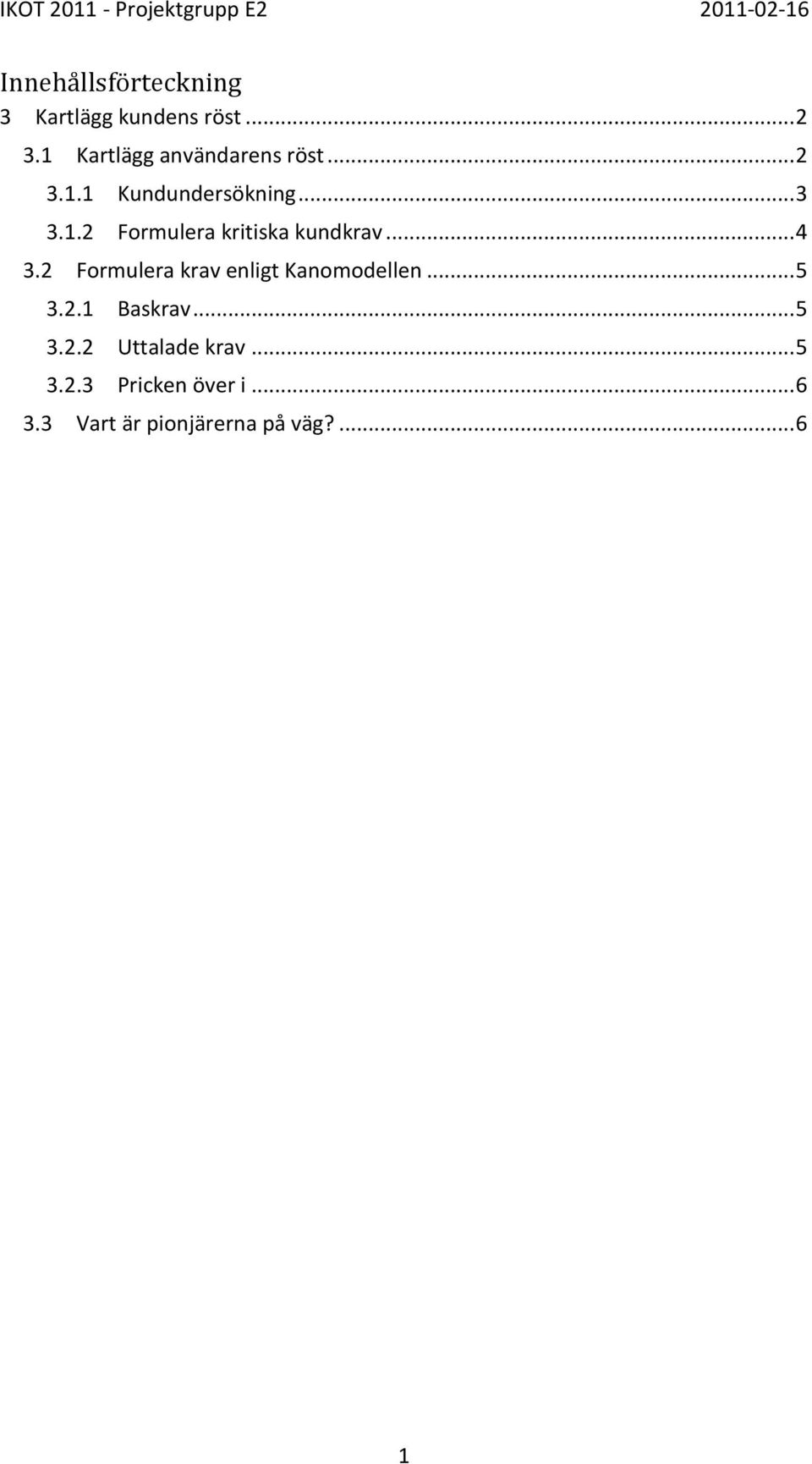 .. 4 3.2 Formulera krav enligt Kanomodellen... 5 3.2.1 Baskrav... 5 3.2.2 Uttalade krav.