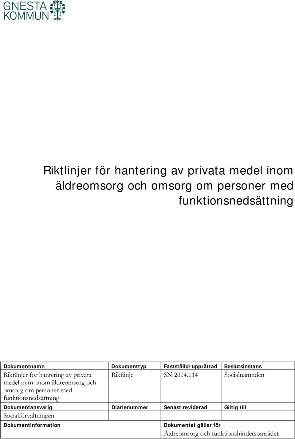 114 Socialnämnden Dokumentansvarig Diarienummer Senast reviderad Giltig till Socialförvaltningen Dokumentinformation