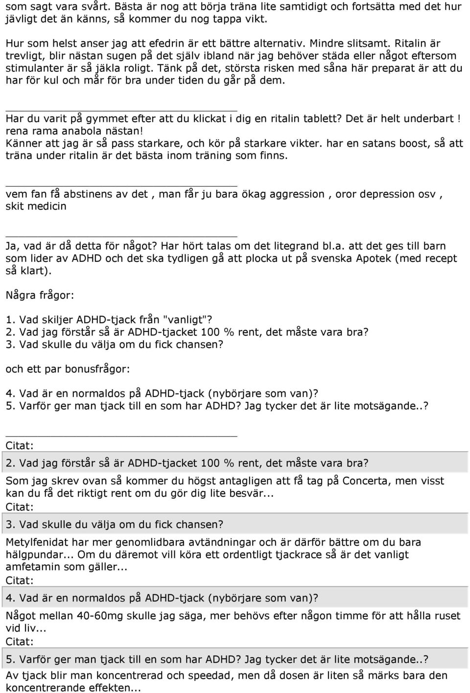 Ritalin är trevligt, blir nästan sugen på det själv ibland när jag behöver städa eller något eftersom stimulanter är så jäkla roligt.