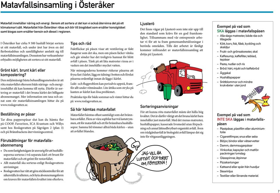 I Österåker har cirka 9 500 hushåll börjat sortera ut sitt matavfall, och under året har även en del flerbostadshus och samfälligheter anslutit sig till matavfallsinsamlingen.