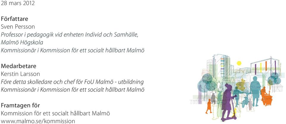 Larsson Före detta skolledare och chef för FoU Malmö - utbildning Kommissionär i Kommission för