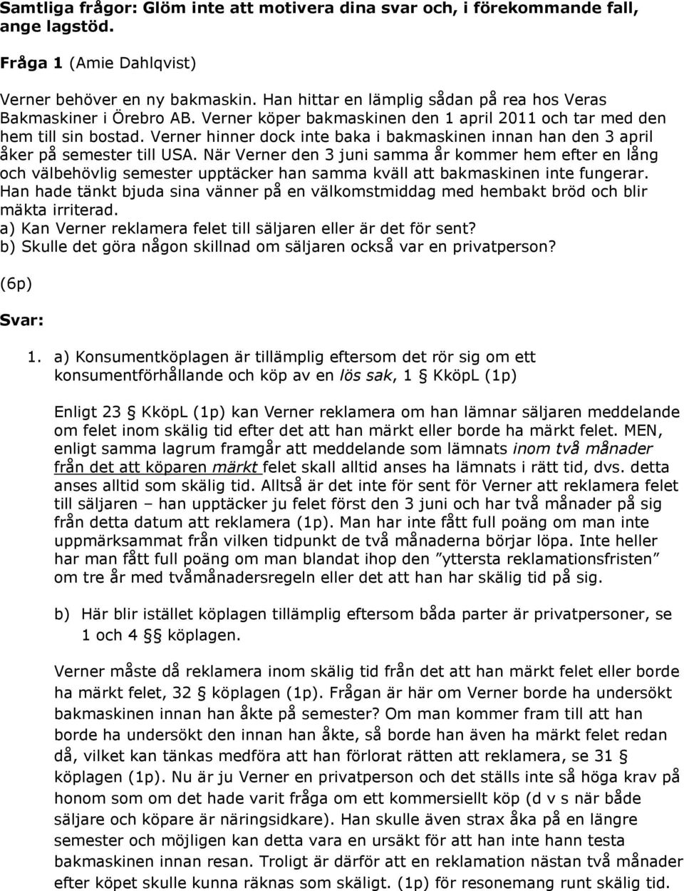 Verner hinner dock inte baka i bakmaskinen innan han den 3 april åker på semester till USA.