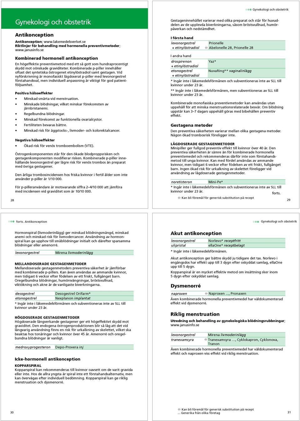 Kombinerade p-piller innehåller oftast det syntetiska östrogenet etinylöstradiol samt gestagen.