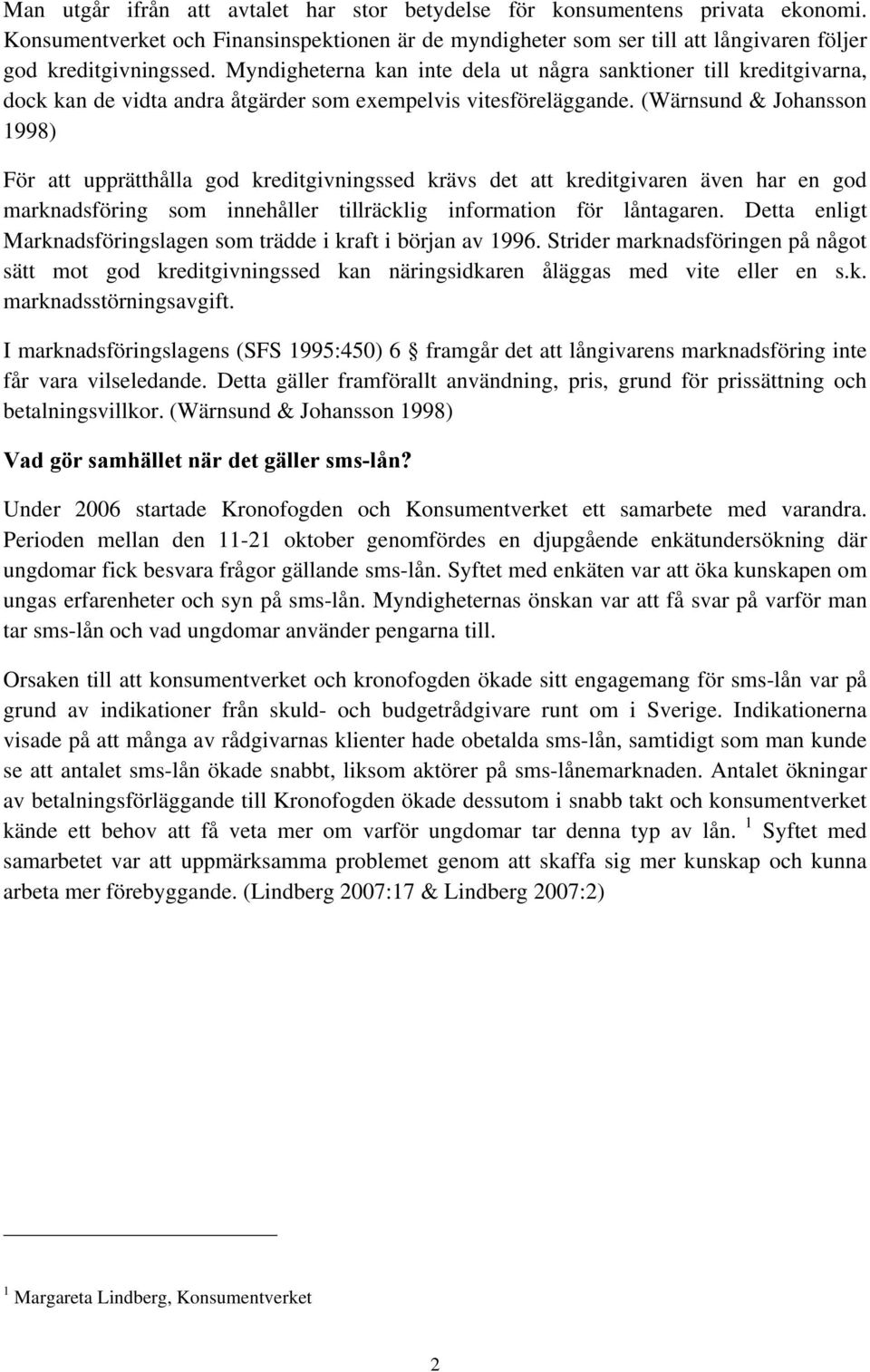 (Wärnsund & Johansson 1998) För att upprätthålla god kreditgivningssed krävs det att kreditgivaren även har en god marknadsföring som innehåller tillräcklig information för låntagaren.