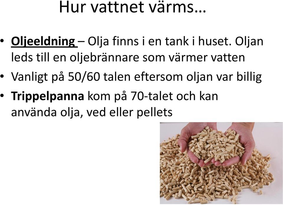 Oljan leds till en oljebrännare som värmer vatten