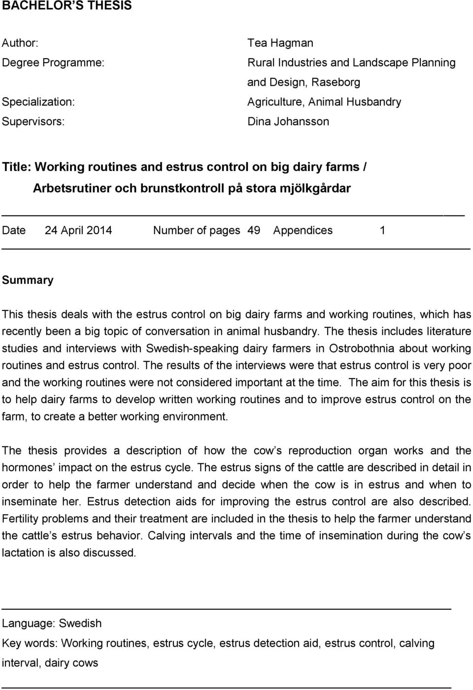 estrus control on big dairy farms and working routines, which has recently been a big topic of conversation in animal husbandry.