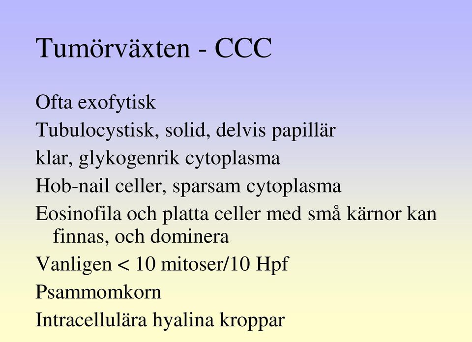 cytoplasma Eosinofila och platta celler med små kärnor kan finnas,