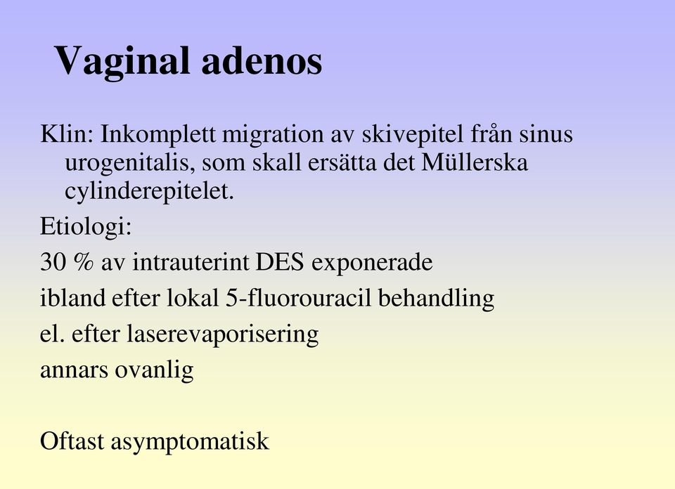 Etiologi: 30 % av intrauterint DES exponerade ibland efter lokal