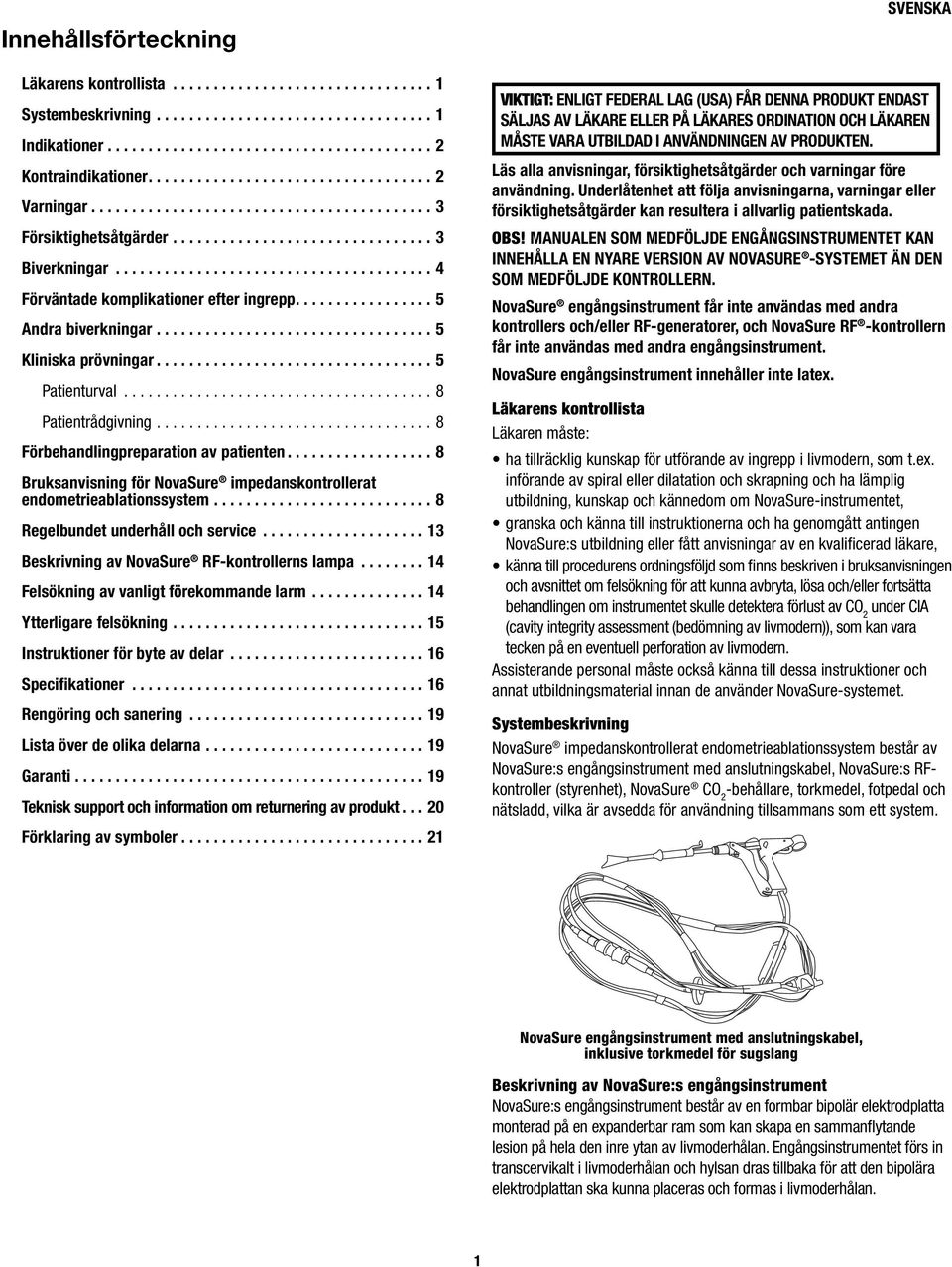 ...................................... 4 Förväntade komplikationer efter ingrepp................. 5 Andra biverkningar.................................. 5 Kliniska prövningar.................................. 5 Patienturval.