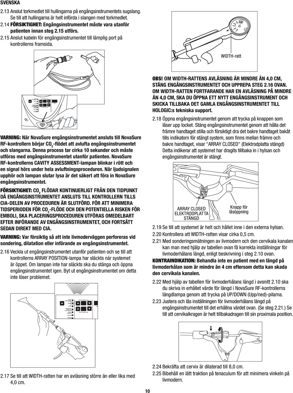 WIDTH-ratt VARNING: När engångsinstrumentet ansluts till RF-kontrollern börjar CO 2 -flödet att avlufta engångsinstrumentet och slangarna.