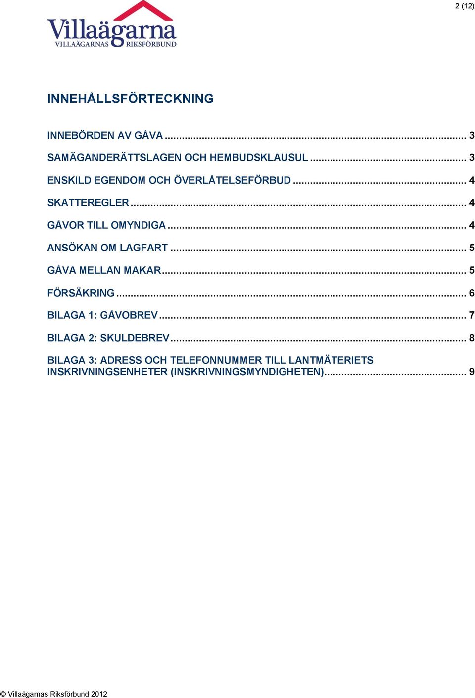 .. 4 ANSÖKAN OM LAGFART... 5 GÅVA MELLAN MAKAR... 5 FÖRSÄKRING... 6 BILAGA 1: GÅVOBREV.