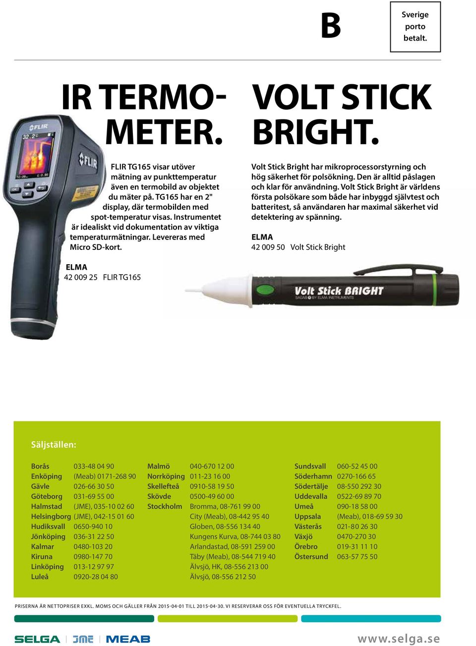 Volt Stick Bright har mikroprocessorstyrning och hög säkerhet för polsökning. Den är alltid påslagen och klar för användning.