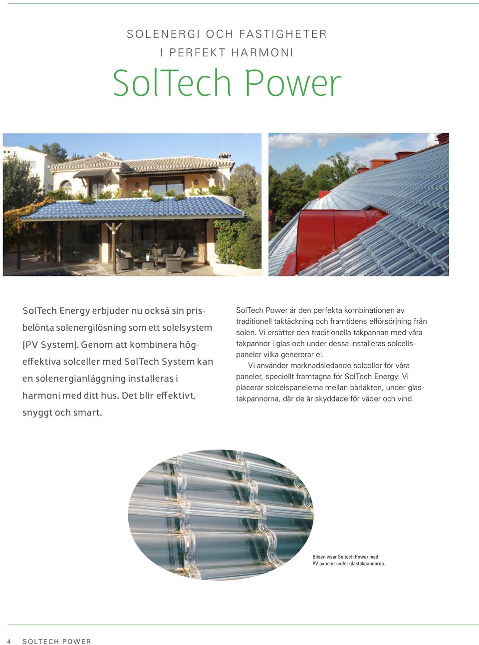 SolTech Power är den perfekta kombinationen av traditionell taktäckning och framtidens elförsörjning från solen.
