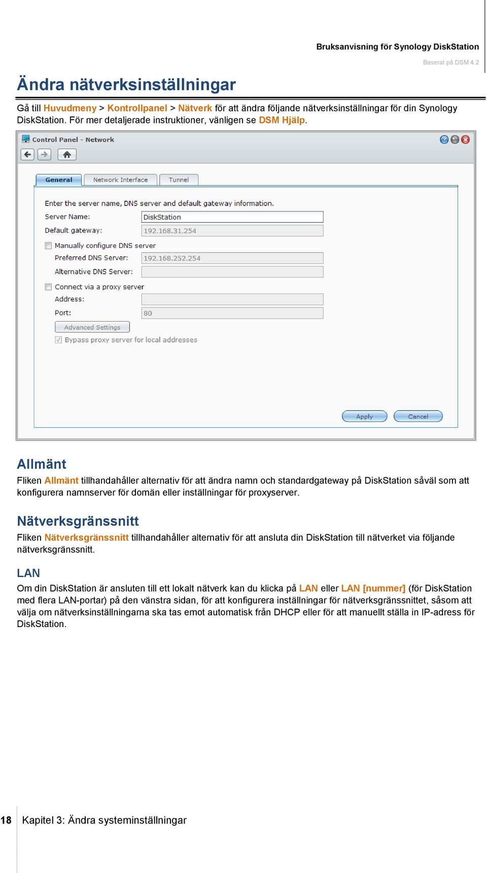 Allmänt Fliken Allmänt tillhandahåller alternativ för att ändra namn och standardgateway på DiskStation såväl som att konfigurera namnserver för domän eller inställningar för proxyserver.