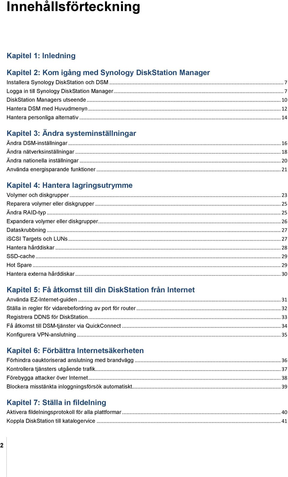 .. 16 Ändra nätverksinställningar... 18 Ändra nationella inställningar... 20 Använda energisparande funktioner... 21 Kapitel 4: Hantera lagringsutrymme Volymer och diskgrupper.