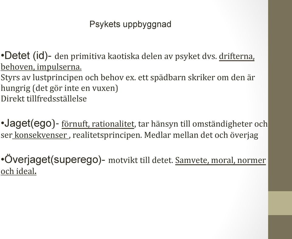 ett spädbarn skriker om den är hungrig (det gör inte en vuxen) Direkt tillfredsställelse Jaget(ego)- förnuft,