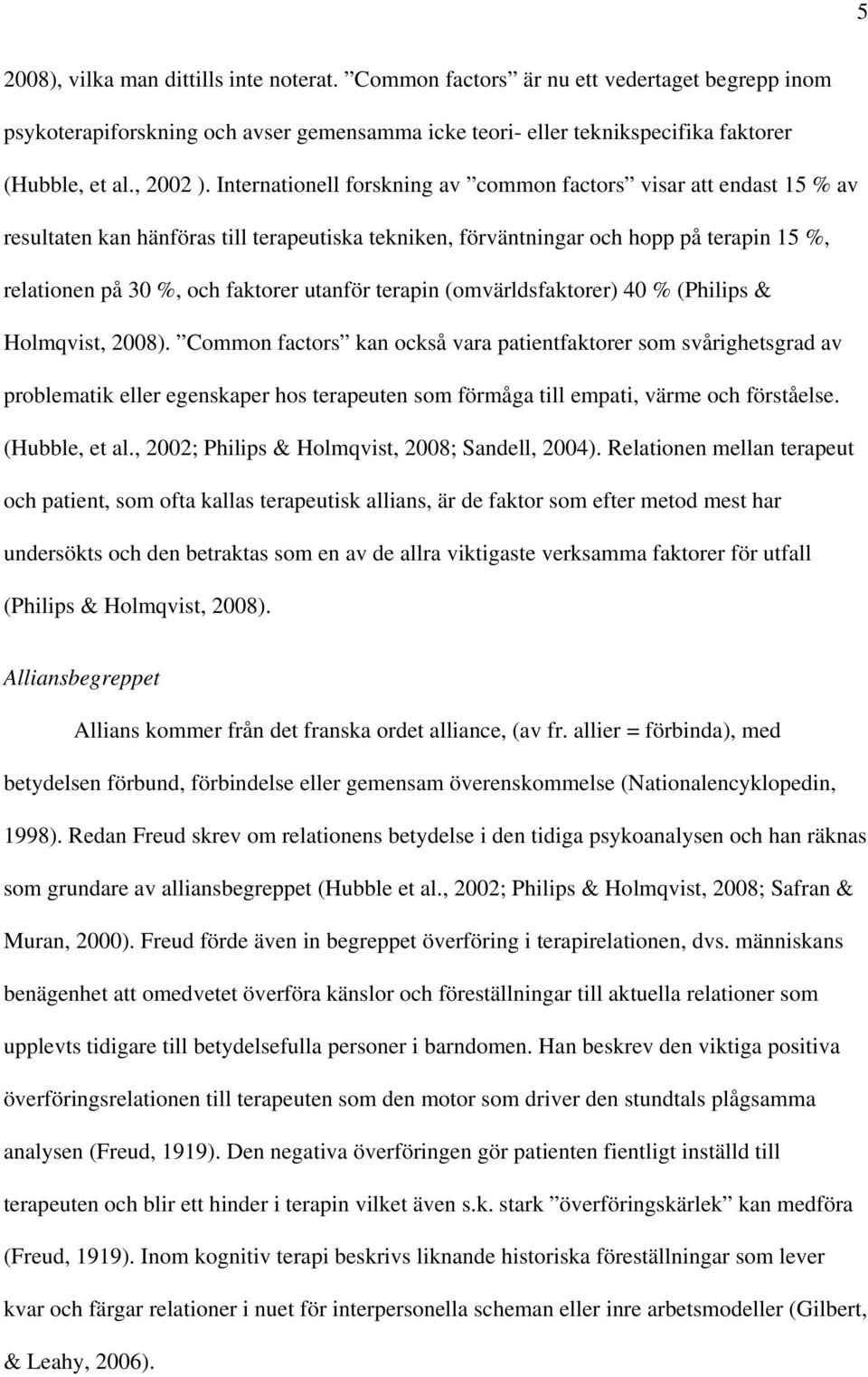 utanför terapin (omvärldsfaktorer) 40 % (Philips & Holmqvist, 2008).