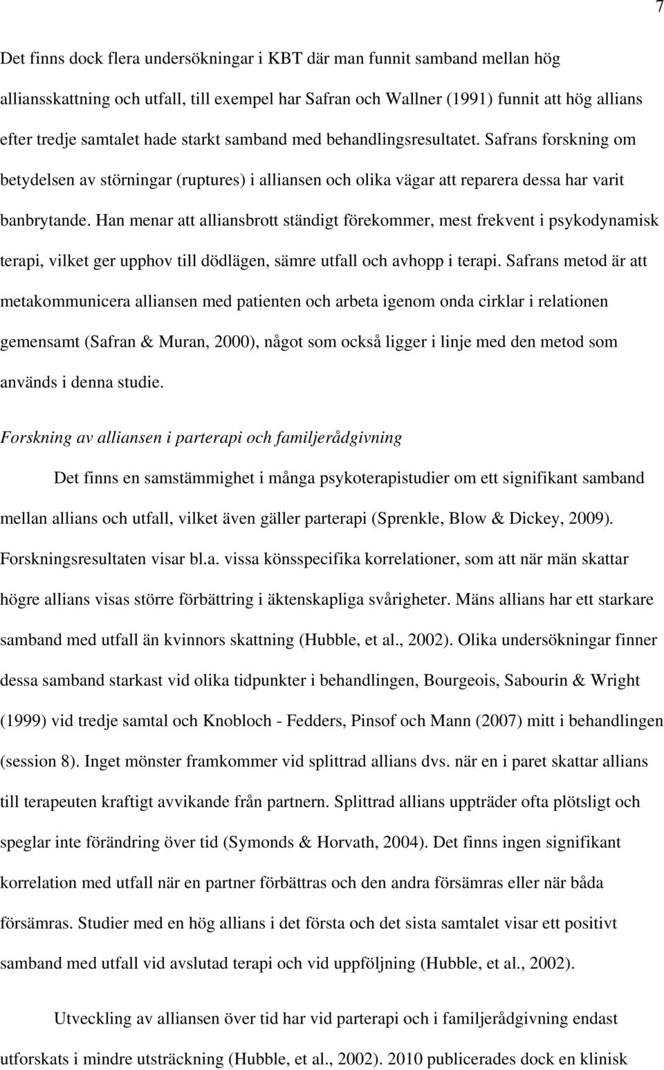 Han menar att alliansbrott ständigt förekommer, mest frekvent i psykodynamisk terapi, vilket ger upphov till dödlägen, sämre utfall och avhopp i terapi.