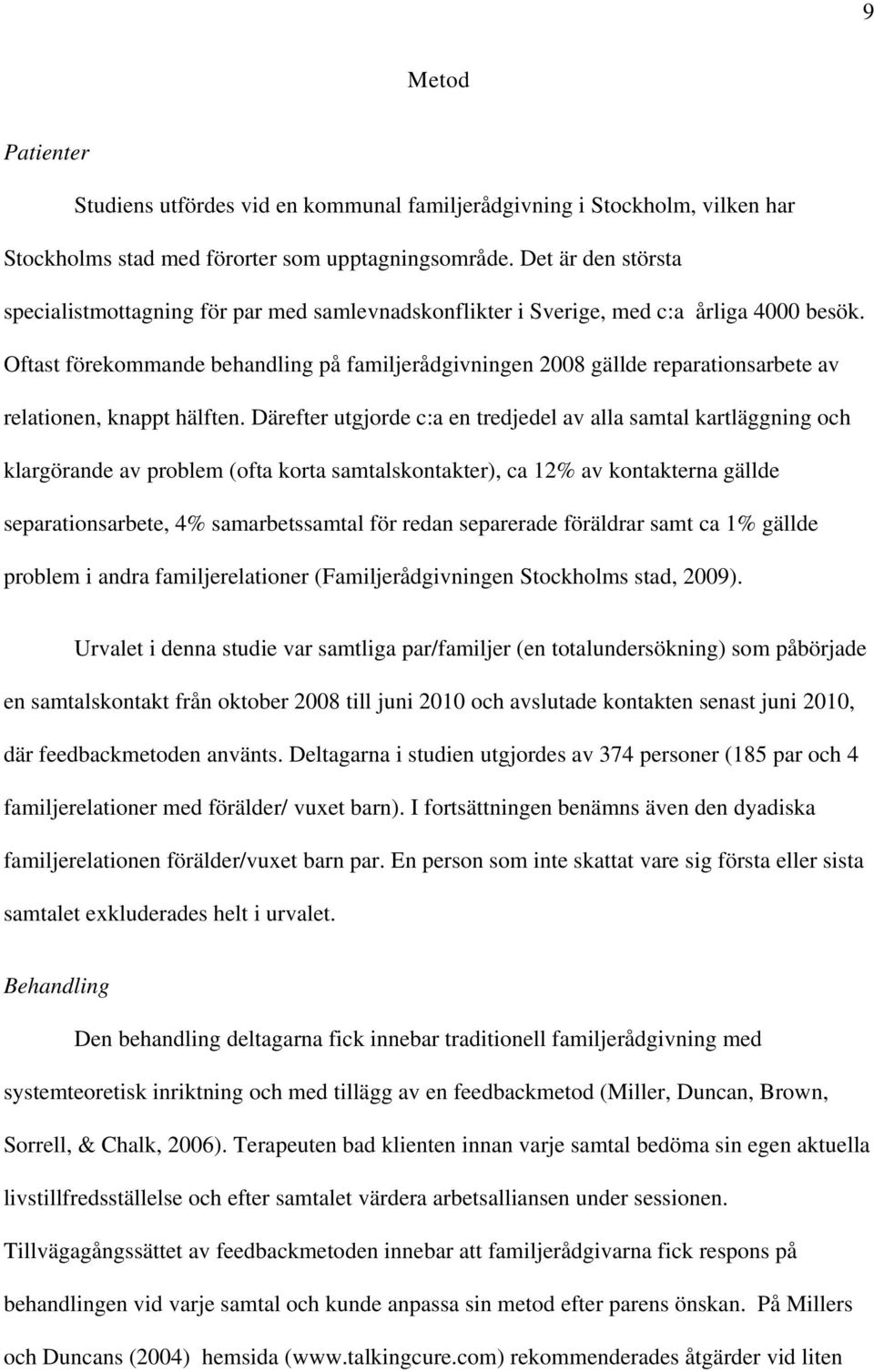 Oftast förekommande behandling på familjerådgivningen 2008 gällde reparationsarbete av relationen, knappt hälften.