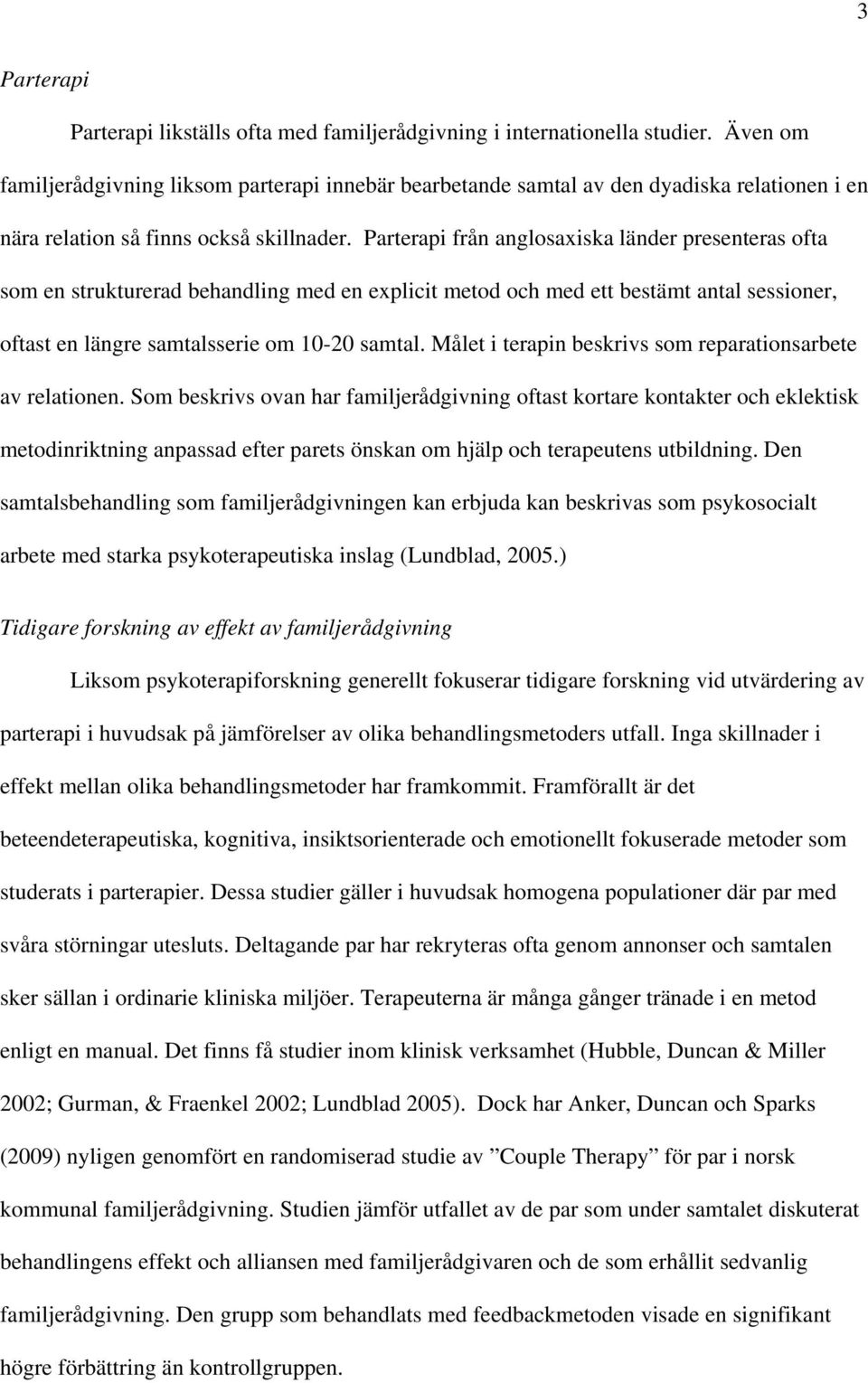 Parterapi från anglosaxiska länder presenteras ofta som en strukturerad behandling med en explicit metod och med ett bestämt antal sessioner, oftast en längre samtalsserie om 10-20 samtal.