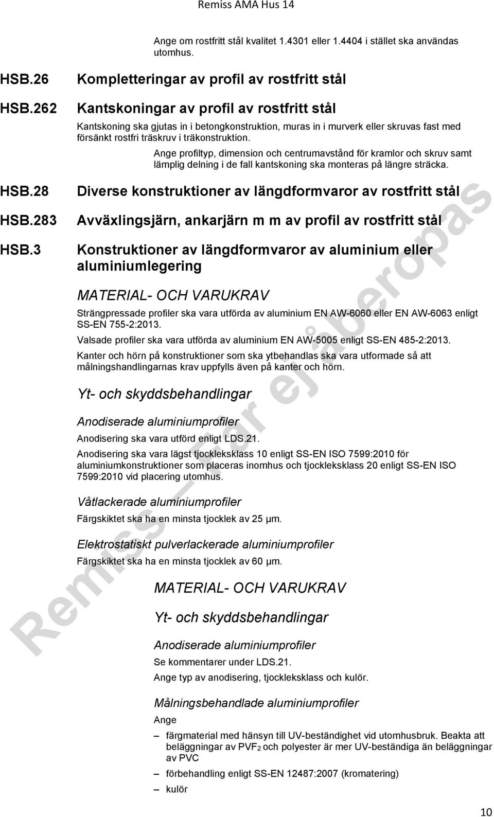 Ange profiltyp, dimension och centrumavstånd för kramlor och skruv samt lämplig delning i de fall kantskoning ska monteras på längre sträcka.