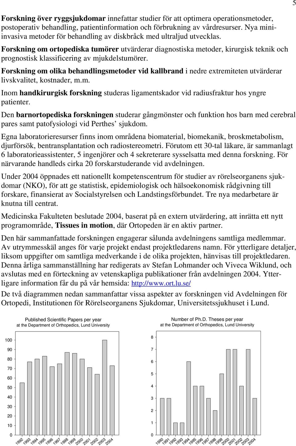 Forskning om ortopediska tumörer utvärderar diagnostiska metoder, kirurgisk teknik och prognostisk klassificering av mjukdelstumörer.