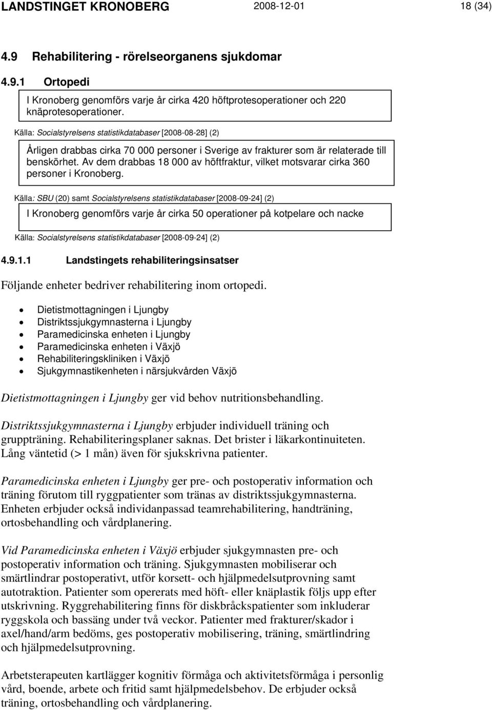 Av dem drabbas 18 000 av höftfraktur, vilket motsvarar cirka 360 personer i Kronoberg.