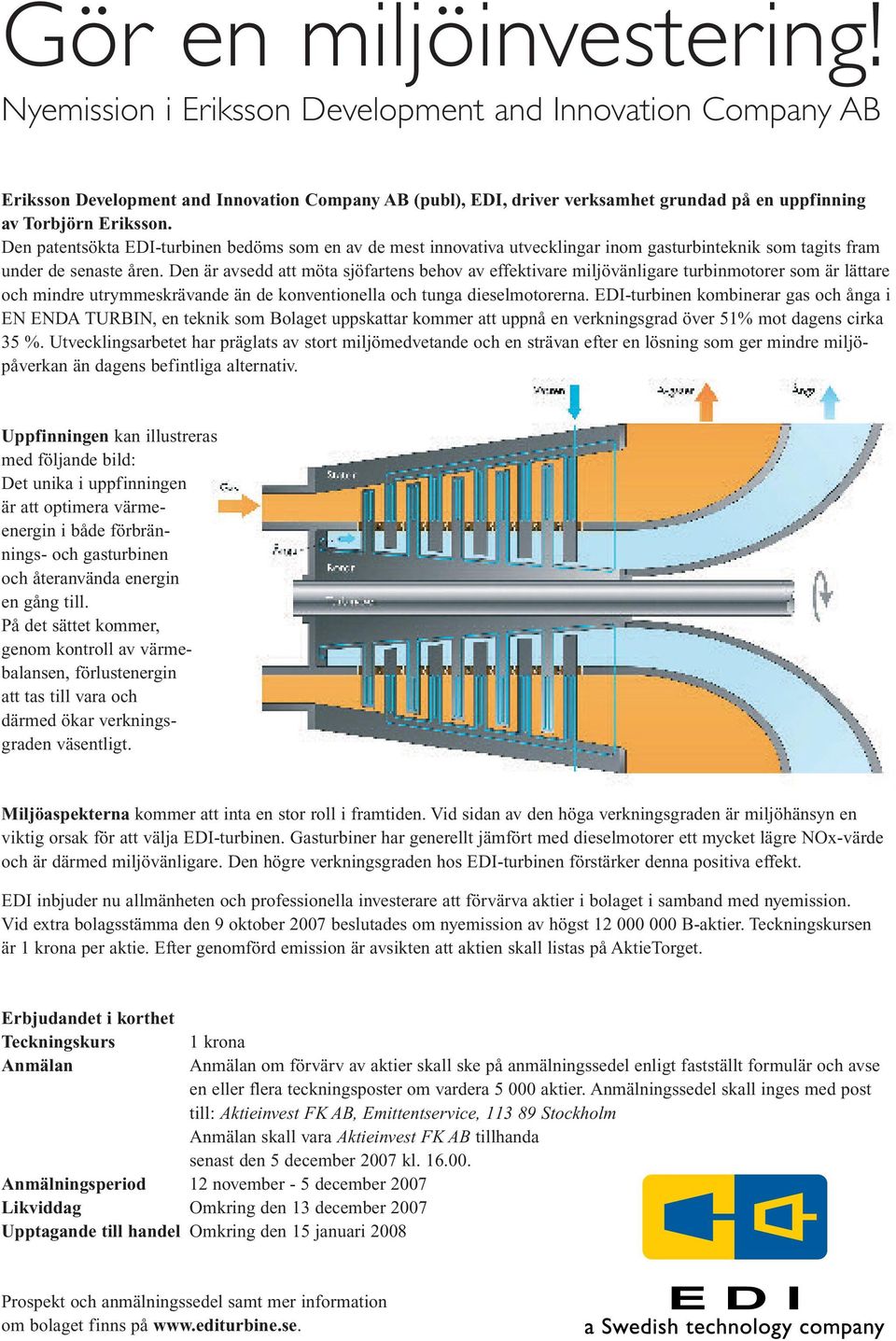 Den patentsökta EDI-turbinen bedöms som en av de mest innovativa utvecklingar inom gasturbinteknik som tagits fram under de senaste åren.