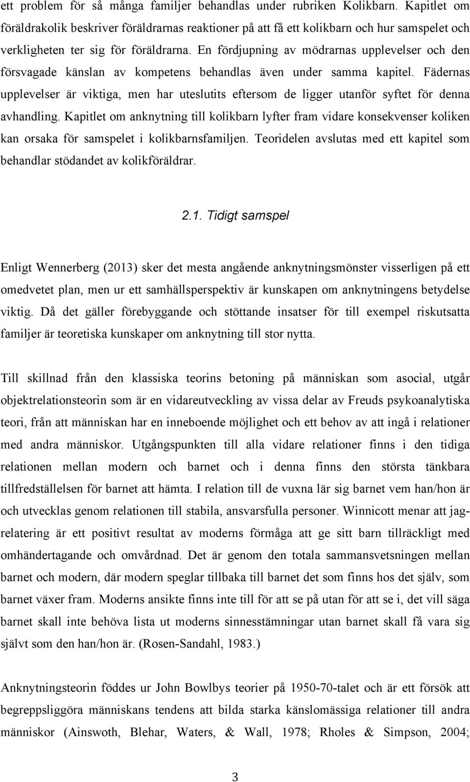 En fördjupning av mödrarnas upplevelser och den försvagade känslan av kompetens behandlas även under samma kapitel.