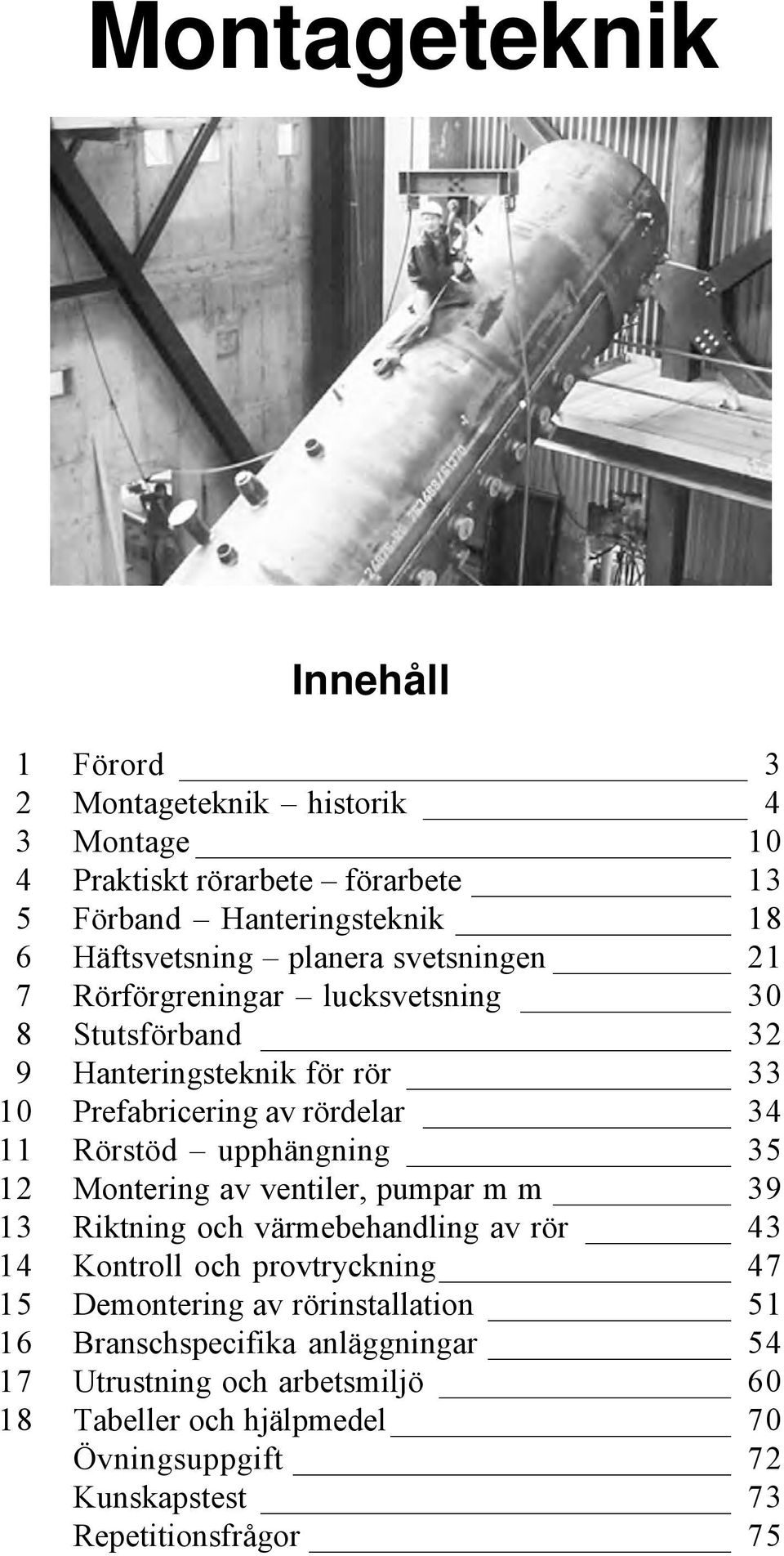 upphängning 35 12 Montering av ventiler, pumpar m m 39 13 Riktning och värmebehandling av rör 43 14 Kontroll och provtryckning 47 15 Demontering av