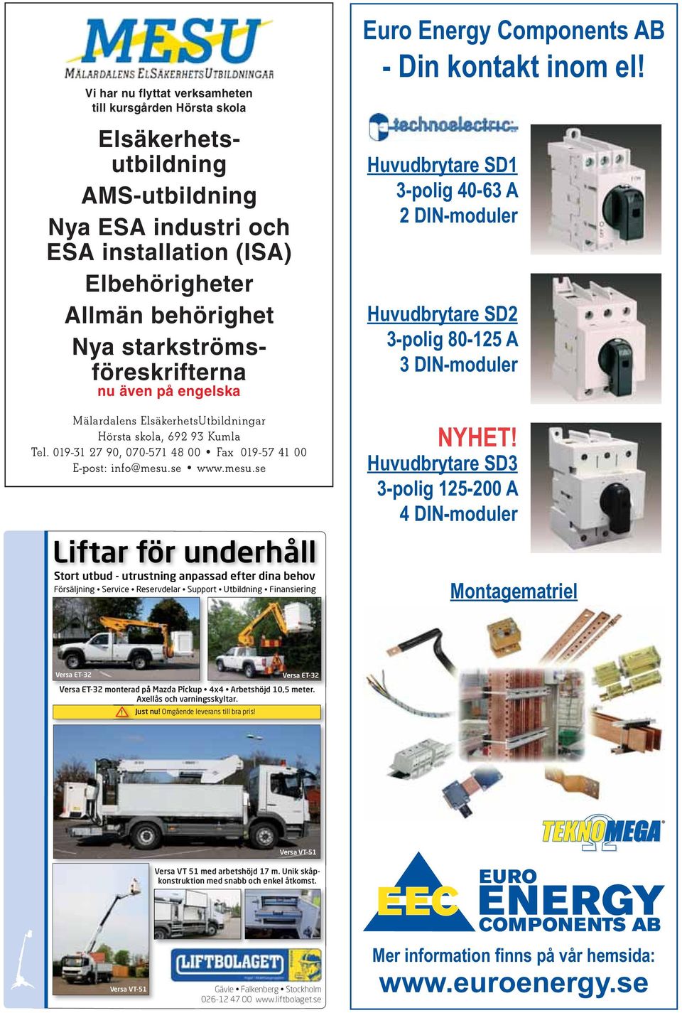 se www.mesu.se Liftar för underhåll Stort utbud - utrustning anpassad efter dina behov Försäljning Service Reservdelar Support Utbildning Finansiering Euro Energy Components AB - Din kontakt inom el!