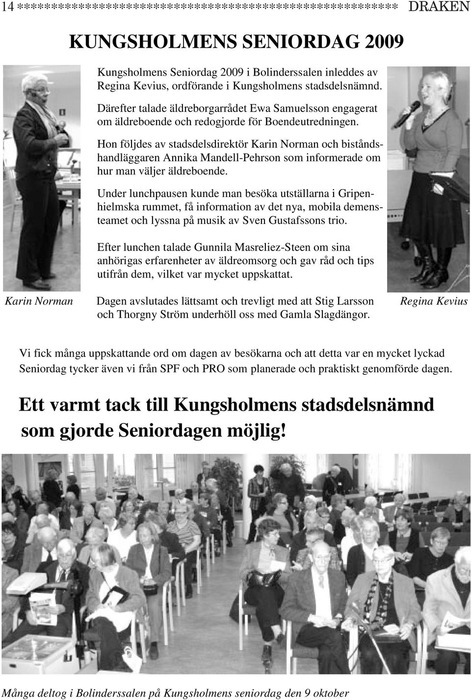 Hon följdes av stadsdelsdirektör Karin Norman biståndshandläggaren Annika Mandell-Pehrson som informerade om hur man väljer äldreboende.